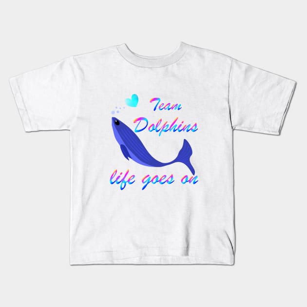 Team Dolphins Life Goes On Funny Cool Trendy Graphic Design for Love Enthusiasts Environmentalist Vintage T-shirt Kids T-Shirt by Sodsai